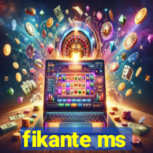 fikante ms